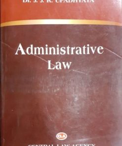 CLA's Administrative Law by Dr. J.J.R Upadhyaya - 11th Edition Reprint 2022