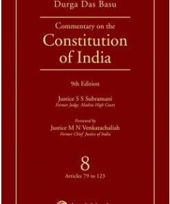 Lexis Nexis’s Commentary on the Constitution of India; Vol 8 ; (Covering Articles 79 to 123) by D D Basu - 9th Edition 2017