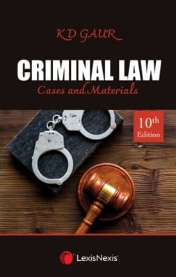 Lexis Nexis's Criminal Law-Cases and Materials by K D Gaur - 10th Edition 2022