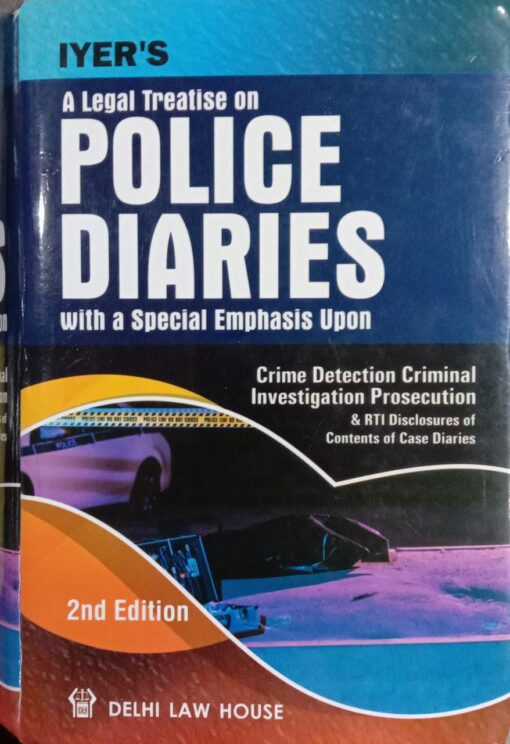 DLH's Police Diaries Crime Detection Criminal Investigation Prosecution by Iyer - 2nd updated reprint edition 2021