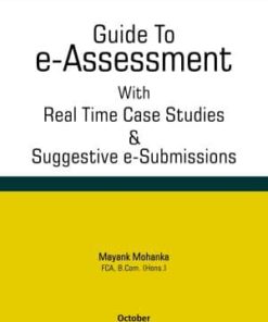 Taxmann's Guide To e - Assessment with Real Time Case Studies & Suggestive e-Submissions by Mayank Mohanka - 1st Edition October 2019