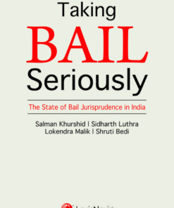 Lexis Nexis's Taking Bail Seriously - The State of Bail Jurisprudence in India by Salman Khurshid