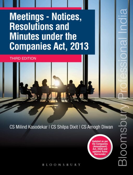 Bloomsbury’s Meetings – Notices, Resolutions and Minutes under the Companies Act, 2013 by CS Milind Kasodekar, CS Shilpa Dixit and CS Amogh Diwan - 3rd Edition February 2021
