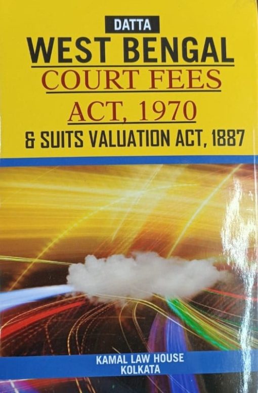 Kamal's West Bengal Court Fees Act, 1970 & Suit Valuation Act, 1887 by Datta Edition 2020