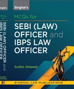 Singhal's MCQs for SEBI (Law Officer) & IBPS (Law Officer) by Sudhir Ahlawat - Edition 2023