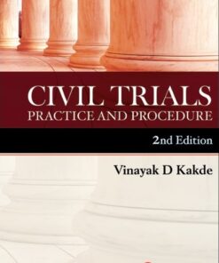 Lexis Nexis's Civil Trials Practice and Procedure by Vinayak D Kakde - 2nd Edition January 2020