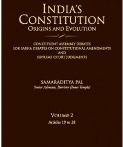 Lexis Nexis’s India’s Constitution – Origins and Evolution; Vol. 2 : Articles 19 to 28 by Samaraditya Pal