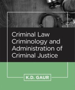 CLP's Criminal Law, Criminology and Administration of Criminal Justice by K.D. Gaur, 4th Edition 2019