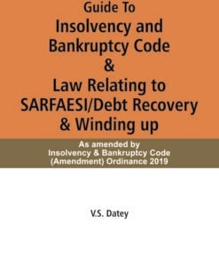 Taxmann's Guide To Insolvency and Bankruptcy Code & Law Relating to SARFAESI/Debt Recovery & Winding up by V.S.Datey - 9th Edition January 2020