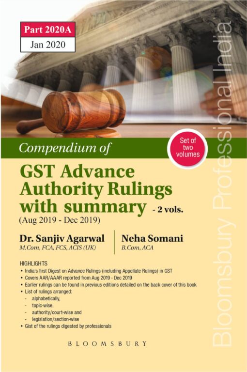 Bloomsbury’s Compendium of GST Advance Authority Rulings with Summary (Aug 2019 – Dec 2019) by Dr Sanjiv Agarwal, 2e, February 2020
