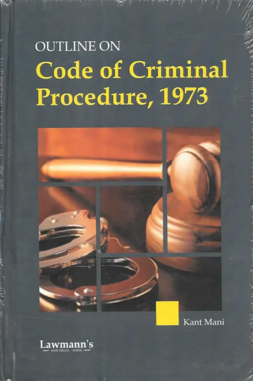 KP's Outlines on Code of Criminal Procedure, 1973 by Kant Mani