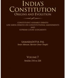 Lexis Nexis’s India’s Constitution – Origins and Evolution; Vol. 7: Articles 216 to 226 by Samaraditya Pal
