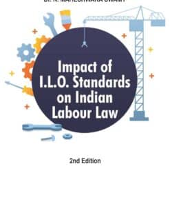 ALH's Impact of I.L.O. Standards on Indian Labour Law by Dr. N. Maheshwara Swamy - 2nd Edition 2021