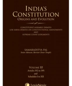 Lexis Nexis’s India’s Constitution – Origins and Evolution; Vol. 10: Articles 352 to 395 by Samaraditya Pal