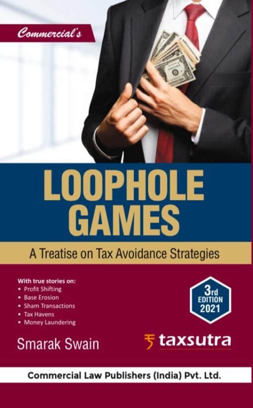 Commercial's Loophole Games - A Treatise on Tax Avoidance Strategies by Samarak Swain - 3rd Edition 2021