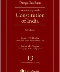 Lexis Nexis’s Commentary on the Constitution of India; Vol 13 ; (Covering Articles 294 to 311(Contd)) by D D Basu - 9th Edition 2018