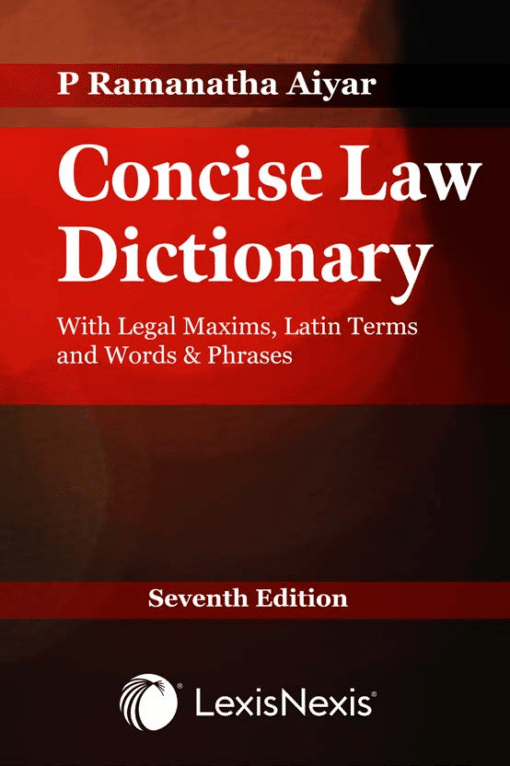 Lexis Nexis's Concise Law Dictionary by P Ramanatha Aiyar - 7th Edition August 2020