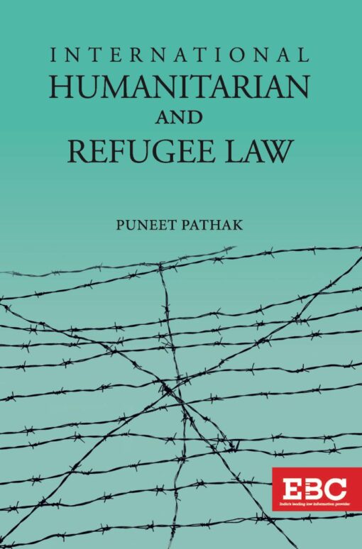 EBC's International Humanitarian and Refugee Law by Puneet Pathak - Edition 2021