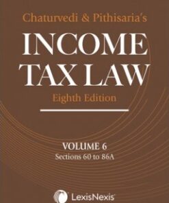 Lexis Nexis's Income Tax Law; Volume 6 (Sections 60 to 86A) by Chaturvedi and Pithisaria - 8th Edition 2024