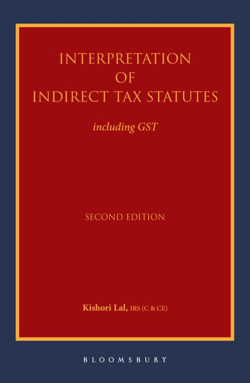 Bloomsbury’s Interpretation of Indirect Tax Statutes : including GST by Kishori Lal - 2nd Edition 2021