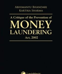 Lexis Nexis's A Critique of the Prevention of Money Laundering Act, 2002 by Abhimanyu Bhandari and Kartika Sharma - 1st Edition 2020