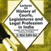 ALH's Lectures on History of Courts, Legislatures and Legal Profession in India by Dr. Rega Surya Rao