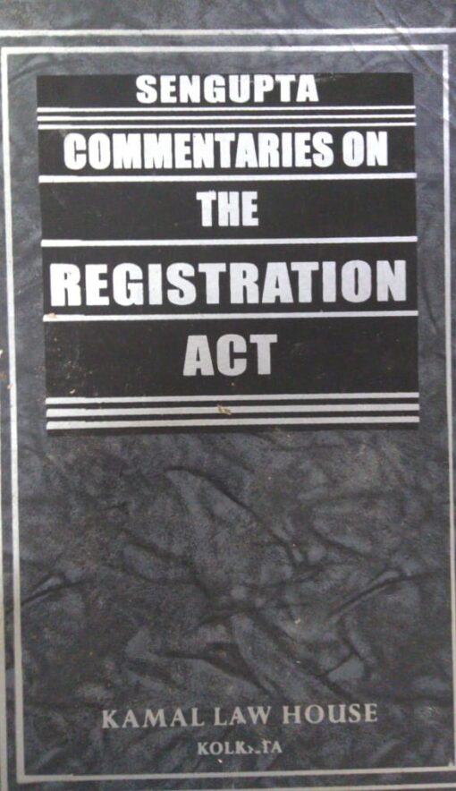 Kamal law House's Commentaries on Registration Act by S.P. Sengupta