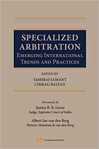 Thomson's Specialized Arbitration - Emerging International Trends and Practices by Chirag Balyan - 1st Edition 2021