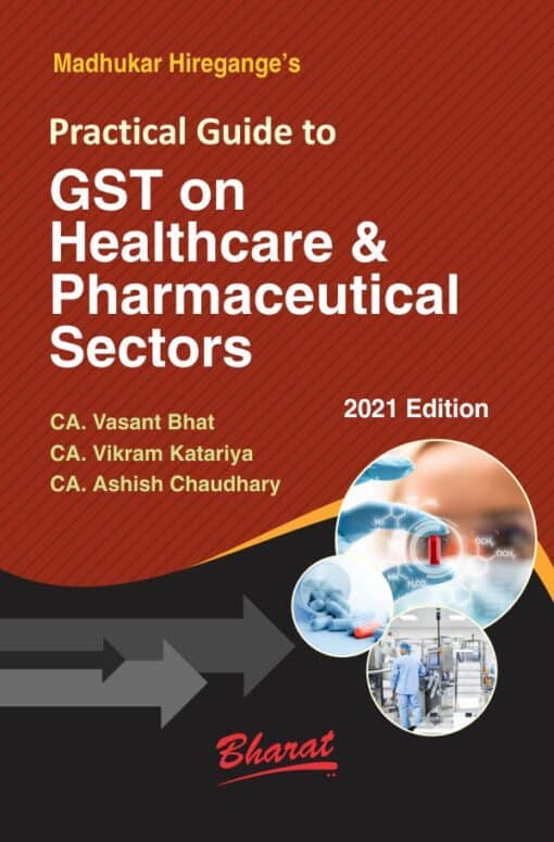 Bharat's Practical Guide to GST on Healthcare & Pharmaceutical Sectors by Madhukar Hiregange - 1st Edition January 2021
