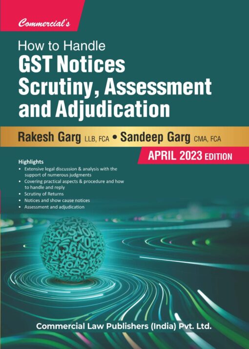 Commercial's How to Handle GST Notices Scrutiny, Assessment and Adjudication by Rakesh Garg - 1st Edition 2023