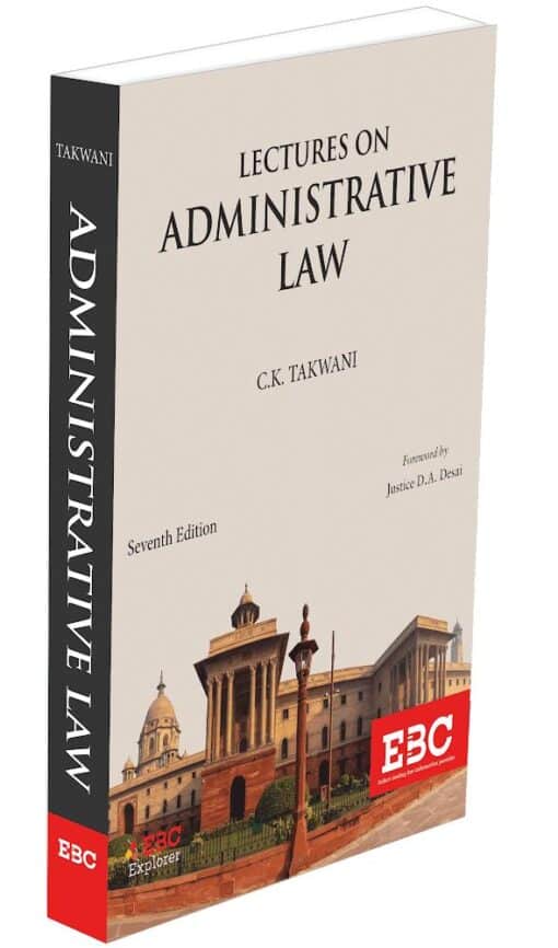 EBC's Lectures on Administrative Law by C. K. Takwani - 7th Edition 2021