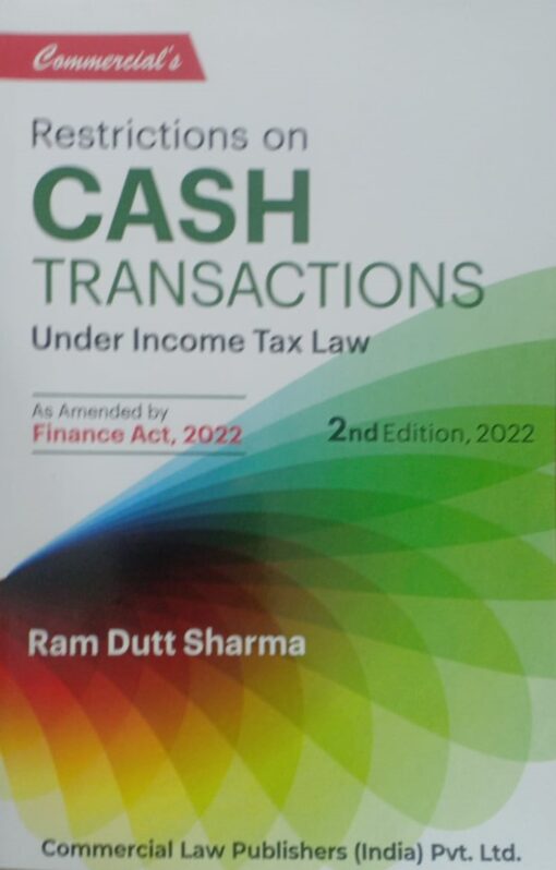 Commercial's Restrictions on Cash Transactions under Income Tax Law by Ram Dutt Sharma - 2nd Edition 2022
