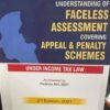 Commercial's Understanding of Faceless Assessment Covering Appeal & Penalty Schemes Under Income Tax Laws by Ram Dutt Sharma - 2nd Edition April, 2021