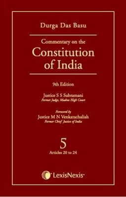 Lexis Nexis’s Commentary on the Constitution of India; Vol 5 ; (Covering Articles 20 to 24) by D D Basu - 9th Edition 2015