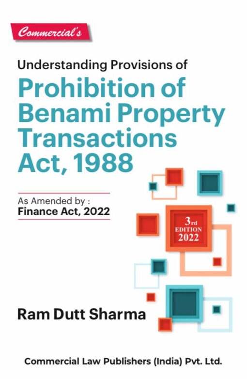 Commercial's Understanding of Provisions of Prohibition of Benami Property Transactions Act, 1988 by Ram Dutt Sharma - 2rd Edition 2022