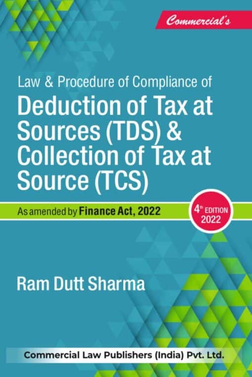 Commercial's Law and Procedure of compliance of Deduction of Tax at Source (TDS) & Collection of Tax at Source (TCS) by Ram Dutt Sharma - 4th Edition 2022