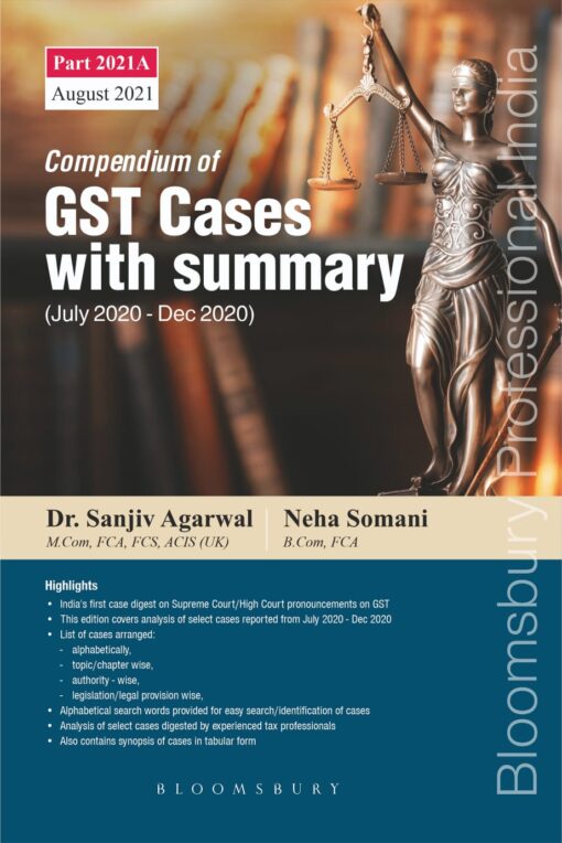 Bloomsbury's Compendium of GST Cases with Summary Part 2021A by Dr. Sanjiv Agarwal - 6th Edition August 2021
