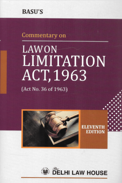 DLH's Commentary on Law on Limitation Act, 1963 by Basu - 11th Edition 2022