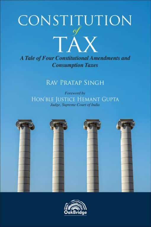 Oakbridge's Constitution of Tax by Rav Pratap Singh - 1st Edition 2021