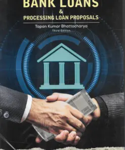 Guide To Bank Loans & Processing Loan Proposals by Tapan Kumar Bhattacharya