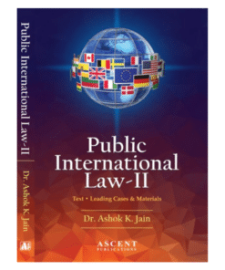 Ascent's Public International Law-II by Dr. Ashok Kumar Jain