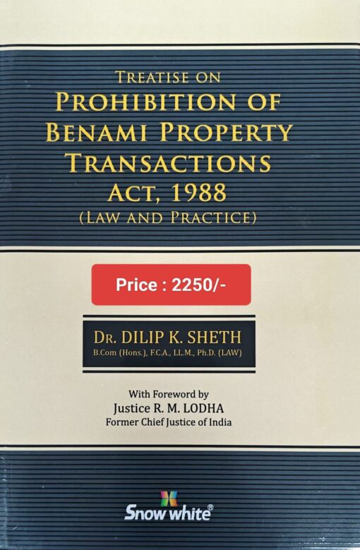 Snow white's Treatise On Prohibition Of Benami Property Transactions Act , 1988 by Dr. Dilip K. Sheth