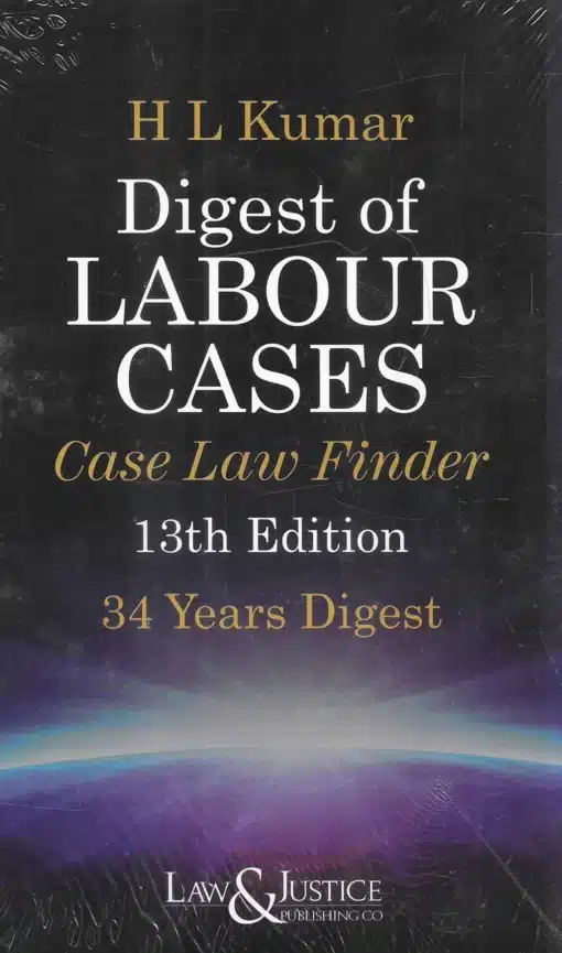 LJP’s Digest of Labour Cases by H L Kumar - 13th Edition 2024