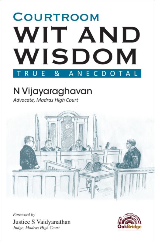 Oakbridge's Courtroom Wit and Wisdom: True & Anecdotal by N Vijayaraghavan - 1st Edition February 2022