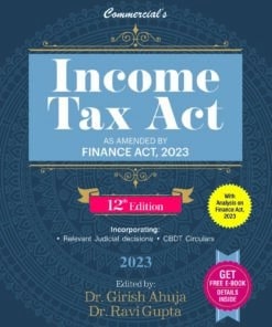 Commercial’s Income Tax Act By Dr Girish Ahuja & Dr Ravi Gupta - 12th Edition 2023