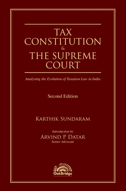 Oakbridge's Tax, Constitution and the Supreme Court by Karthik Sundaram - 1st Edition 2022