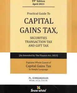 Snow white's A Practical Guide to Capital Gains Tax, Securities Transaction Tax and Gift Tax by PL. Subramanian - 19th Edition 2023