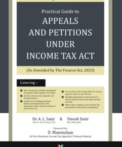 Snow white's Practical Guide to Appeals and Petitions Under Income Tax Act by Dr. A.L. Saini - Edition April 2023