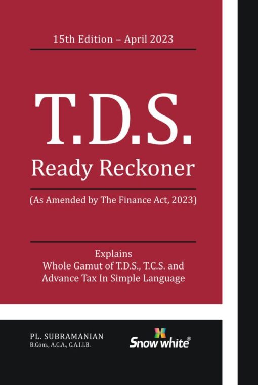 Snow white's TDS Ready Reckoner As Amended by The Finance Act, 2023 by PL. Subramanian - 15th Edition 2023