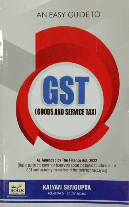 B.C. Publication's Easy Guide to GST (Goods and Service Tax) by Kalyan Sengupta - Edition 2022